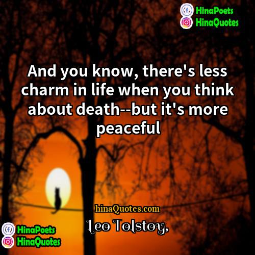 Leo Tolstoy Quotes | And you know, there's less charm in